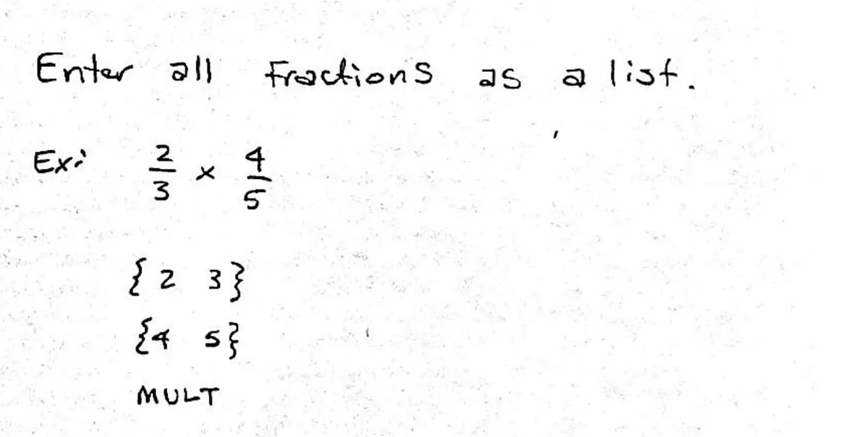 A handwritten notebook page reading 'Enter all fractions as a list.' followed by 'Ex: two thirds times four fifths', then the two fractions written as the lists { 2 3 } and { 4 5 }, then the word MULT.